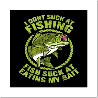 I Dont Suck At Fishing Fish Suck At Eating My Bait Fishing Posters and Art